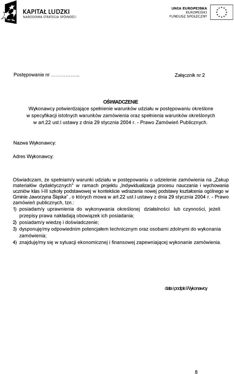 22 ust.l ustawy z dnia 29 stycznia 2004 r. - Prawo Zamówień Publicznych.