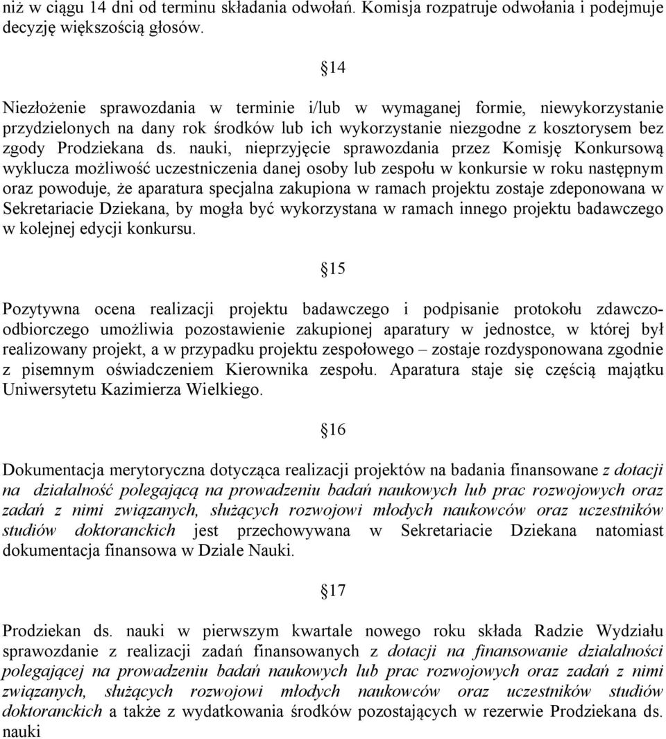 nauki, nieprzyjęcie sprawozdania przez Komisję Konkursową wyklucza możliwość uczestniczenia danej osoby lub zespołu w konkursie w roku następnym oraz powoduje, że aparatura specjalna zakupiona w