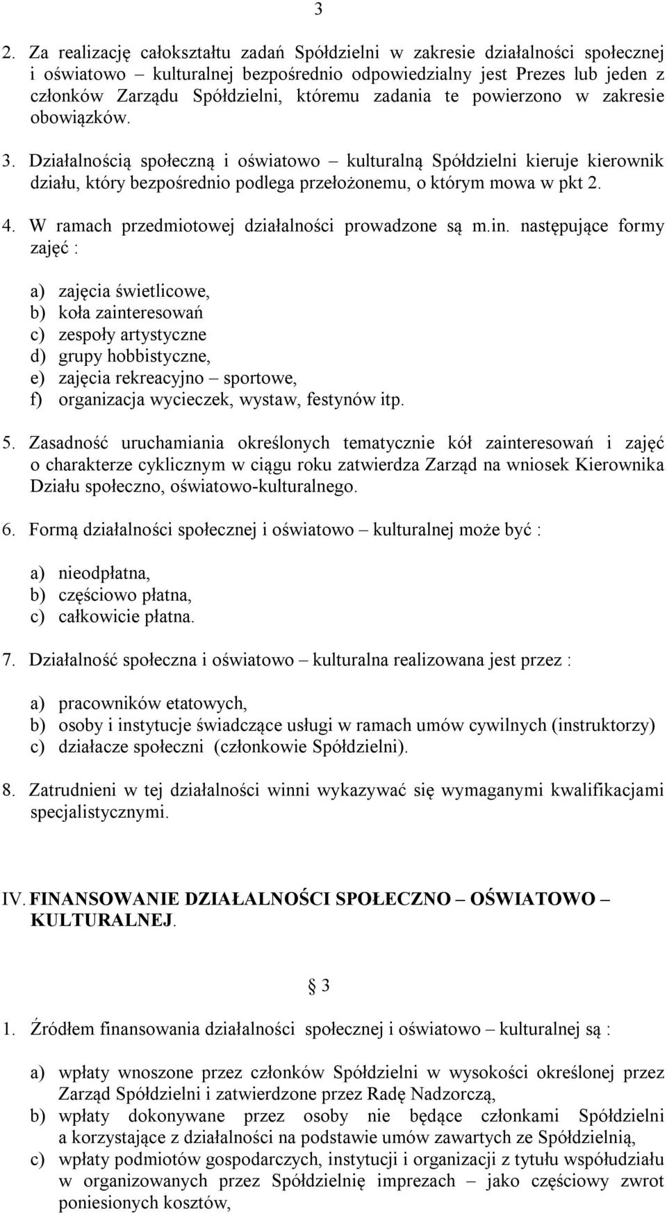 W ramach przedmiotowej działalności prowadzone są m.in.