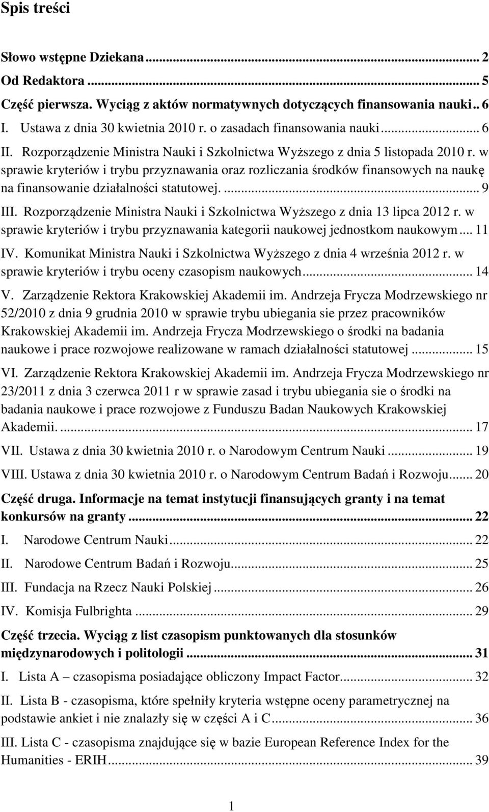 w sprawie kryteriów i trybu przyznawania oraz rozliczania środków finansowych na naukę na finansowanie działalności statutowej.... 9 III.