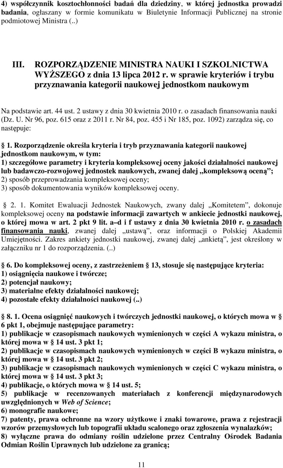 2 ustawy z dnia 30 kwietnia 2010 r. o zasadach finansowania nauki (Dz. U. Nr 96, poz. 615 oraz z 2011 r. Nr 84, poz. 455 i Nr 185, poz. 1092) zarządza się, co następuje: 1.