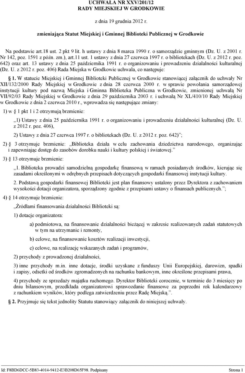 13 ustawy z dnia 25 października 1991 r. o organizowaniu i prowadzeniu działalności kulturalnej (Dz. U. z 2012 r. poz. 406) Rada Miejska w Grodkowie uchwala, co następuje: 1.