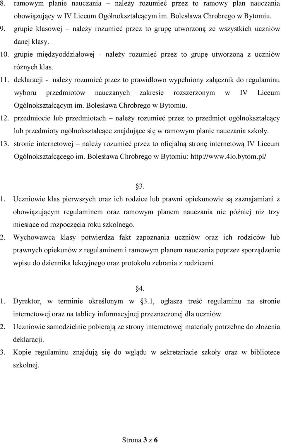 deklaracji - należy rozumieć przez to prawidłowo wypełniony załącznik do regulaminu wyboru przedmiotów nauczanych zakresie rozszerzonym w IV Liceum Ogólnokształcącym im. Bolesława Chrobrego w Bytomiu.