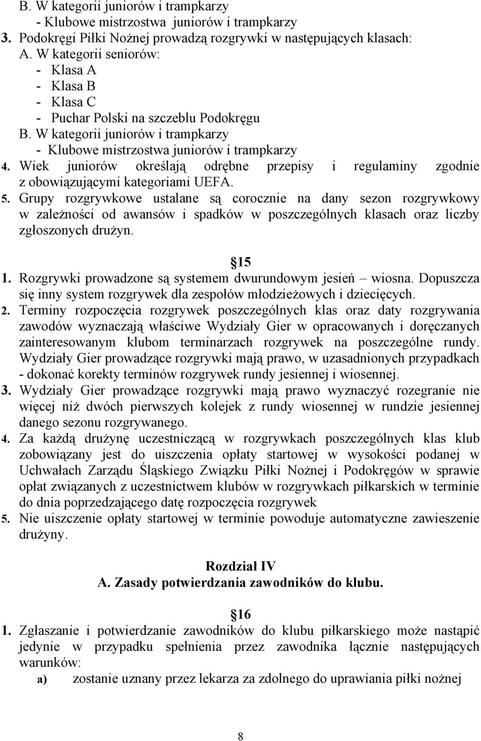 Wiek juniorów określają odrębne przepisy i regulaminy zgodnie z obowiązującymi kategoriami UEFA. 5.