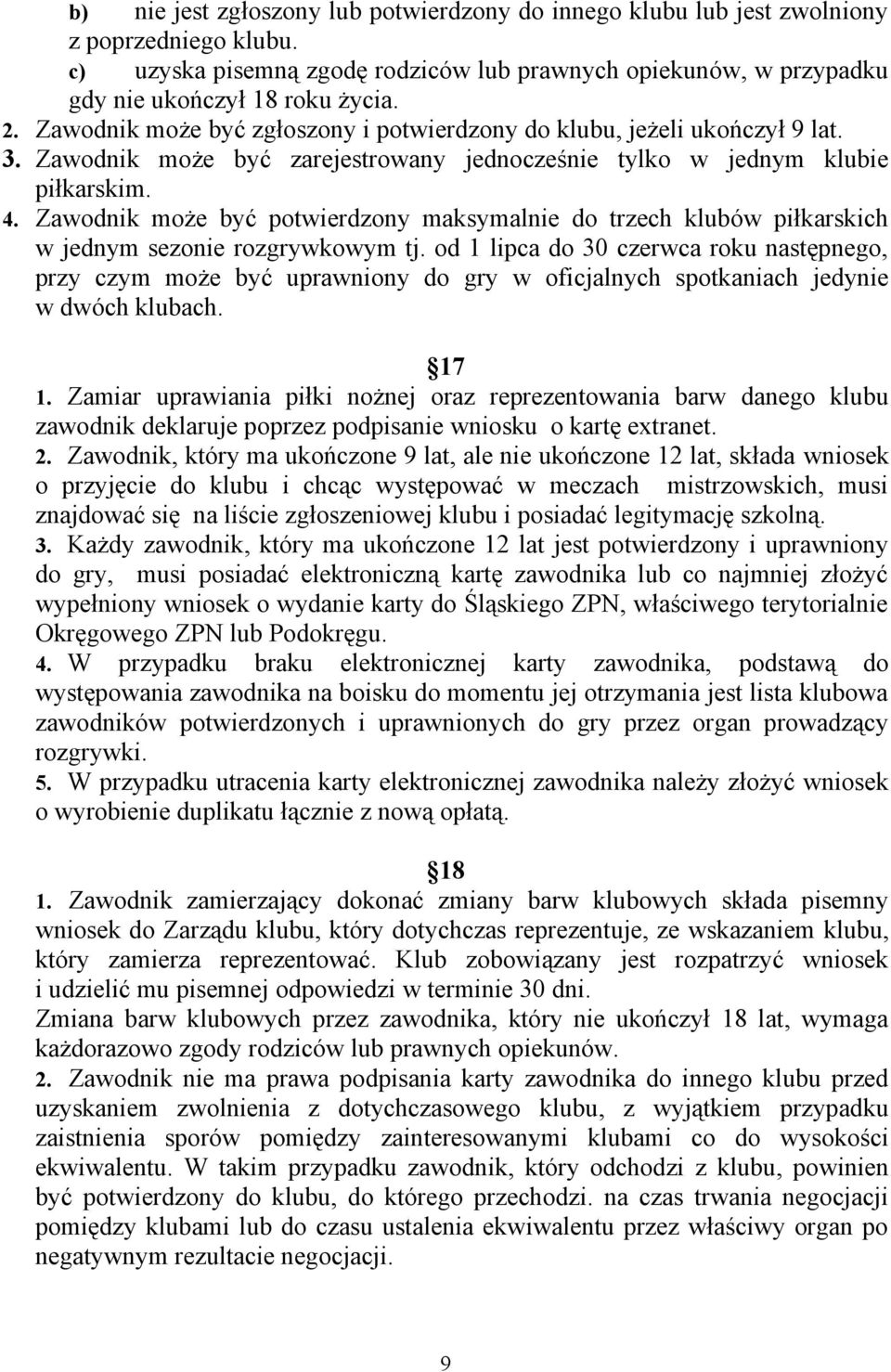 Zawodnik może być potwierdzony maksymalnie do trzech klubów piłkarskich w jednym sezonie rozgrywkowym tj.