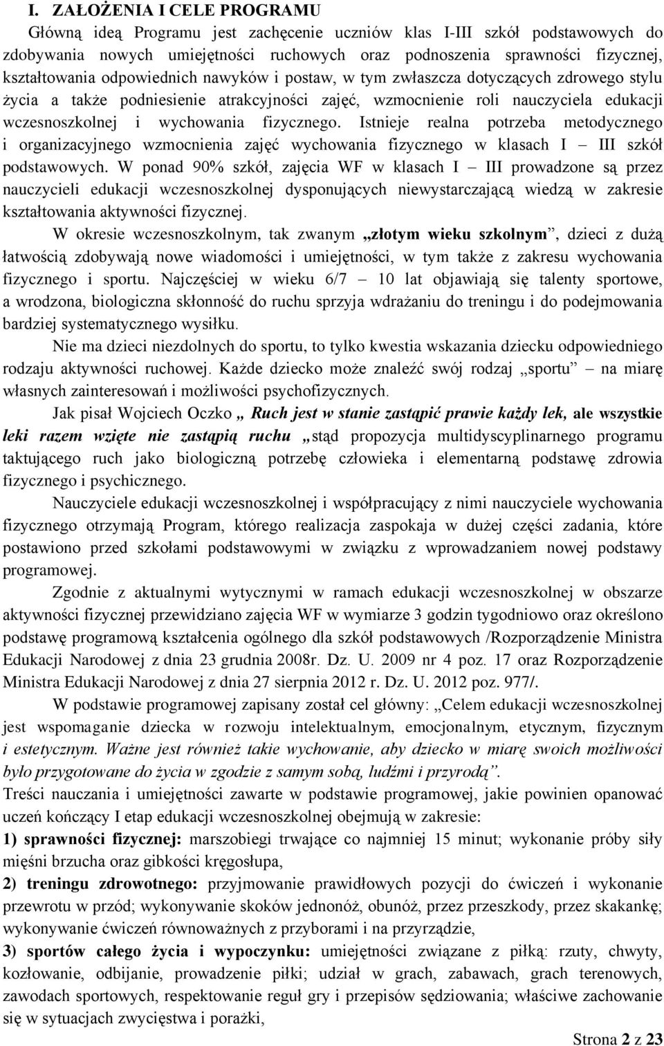 wychowania fizycznego. Istnieje realna potrzeba metodycznego i organizacyjnego wzmocnienia zajęć wychowania fizycznego w klasach I III szkół podstawowych.