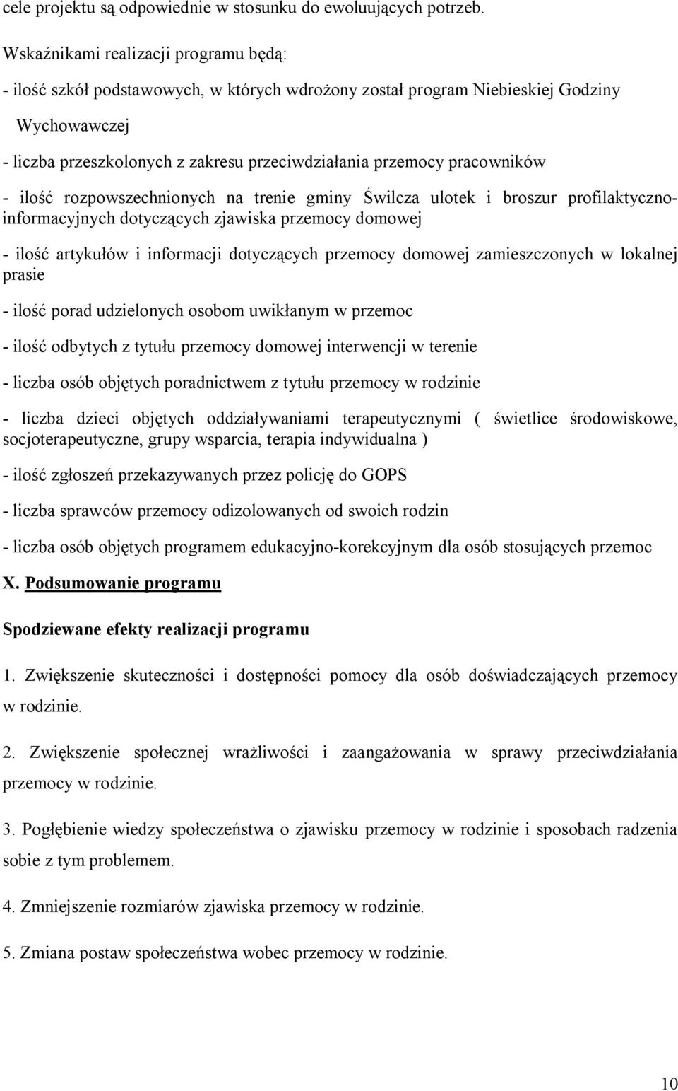 pracowników - ilość rozpowszechnionych na trenie gminy Świlcza ulotek i broszur profilaktycznoinformacyjnych dotyczących zjawiska przemocy domowej - ilość artykułów i informacji dotyczących przemocy