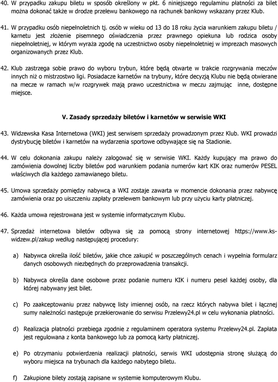 osób w wieku od 13 do 18 roku Ŝycia warunkiem zakupu biletu / karnetu jest złoŝenie pisemnego oświadczenia przez prawnego opiekuna lub rodzica osoby niepełnoletniej, w którym wyraŝa zgodę na