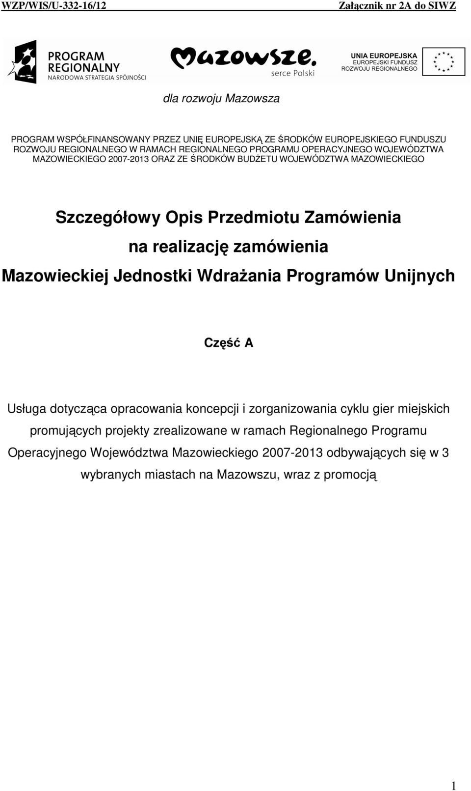 realizację zamówienia Mazowieckiej Jednostki WdraŜania Programów Unijnych Część A Usługa dotycząca opracowania koncepcji i zorganizowania cyklu gier miejskich promujących