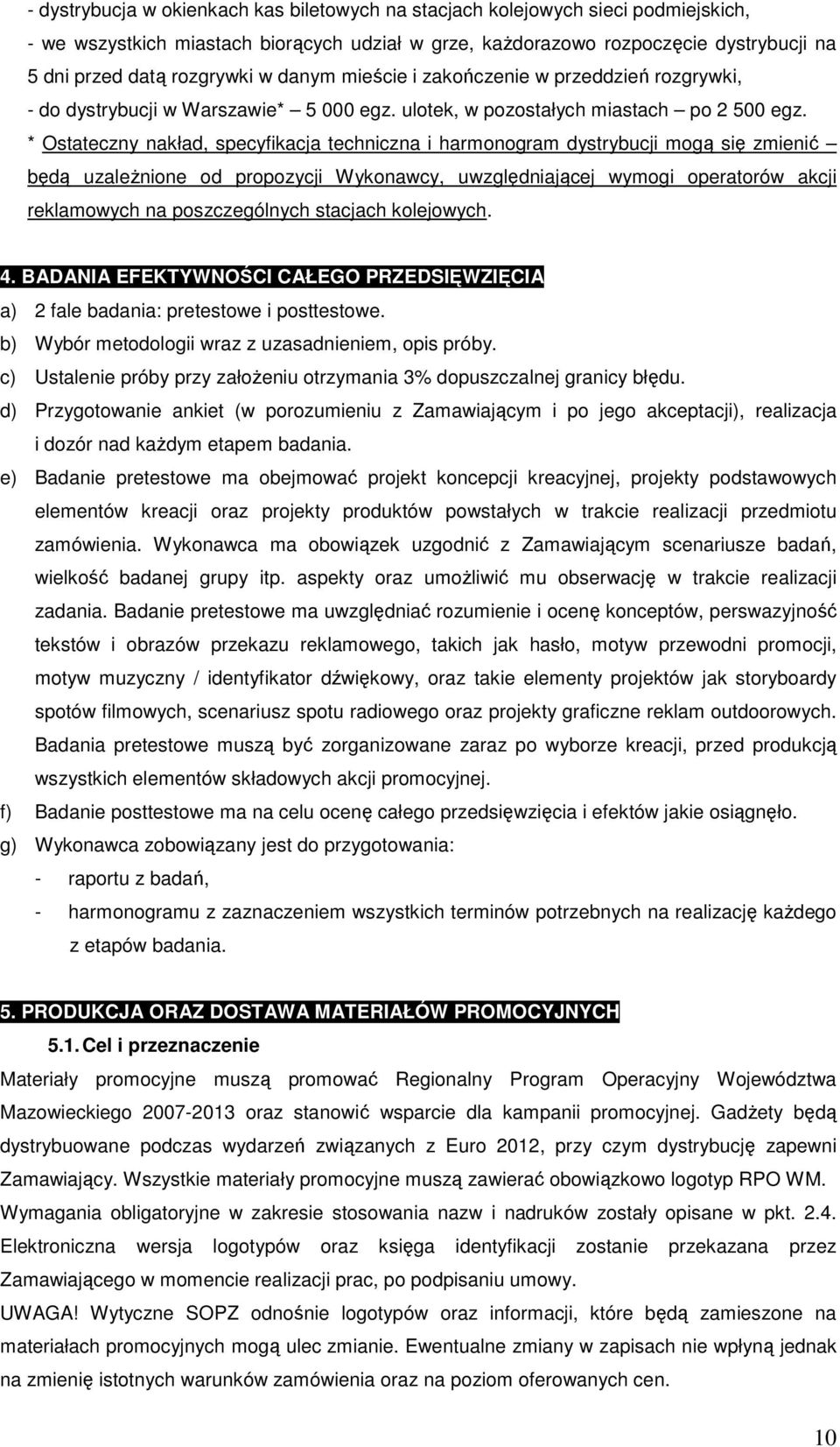 * Ostateczny nakład, specyfikacja techniczna i harmonogram dystrybucji mogą się zmienić będą uzaleŝnione od propozycji Wykonawcy, uwzględniającej wymogi operatorów akcji reklamowych na poszczególnych