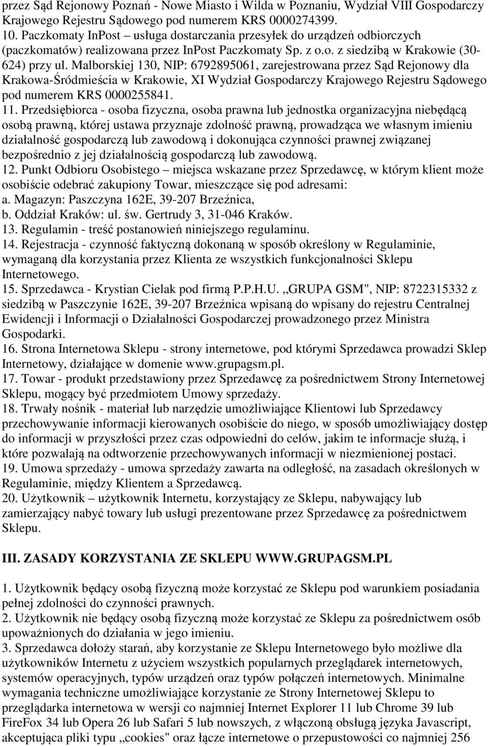 Malborskiej 130, NIP: 6792895061, zarejestrowana przez Sąd Rejonowy dla Krakowa-Śródmieścia w Krakowie, XI Wydział Gospodarczy Krajowego Rejestru Sądowego pod numerem KRS 0000255841. 11.