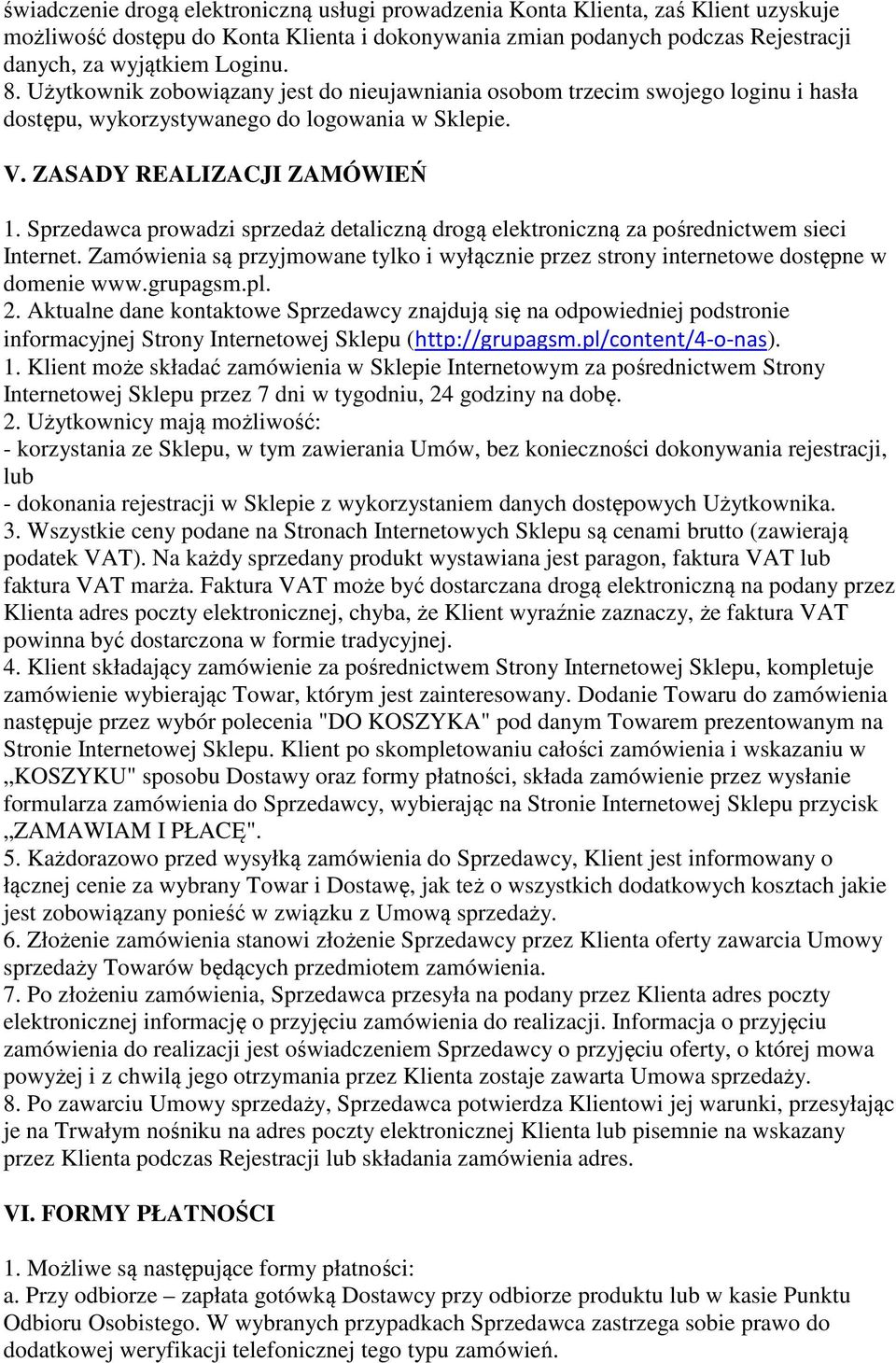 Sprzedawca prowadzi sprzedaż detaliczną drogą elektroniczną za pośrednictwem sieci Internet. Zamówienia są przyjmowane tylko i wyłącznie przez strony internetowe dostępne w domenie www.grupagsm.pl. 2.