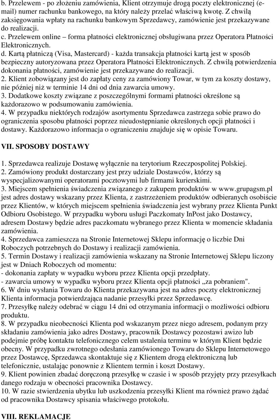 d. Kartą płatniczą (Visa, Mastercard) - każda transakcja płatności kartą jest w sposób bezpieczny autoryzowana przez Operatora Płatności Elektronicznych.