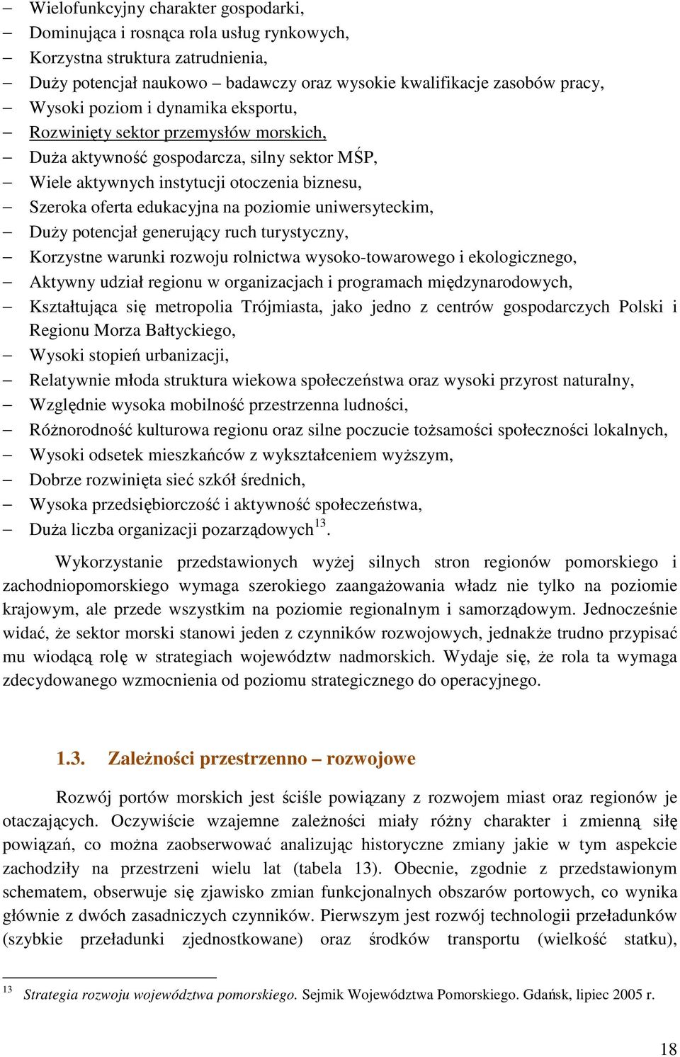 uniwersyteckim, DuŜy potencjał generujący ruch turystyczny, Korzystne warunki rozwoju rolnictwa wysoko-towarowego i ekologicznego, Aktywny udział regionu w organizacjach i programach