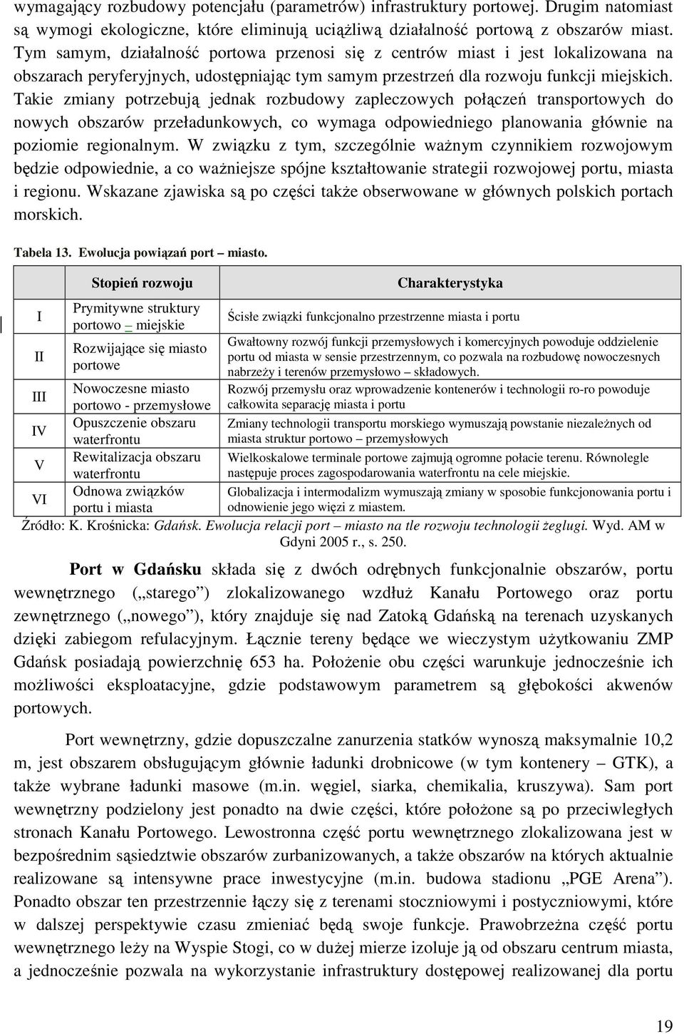 Takie zmiany potrzebują jednak rozbudowy zapleczowych połączeń transportowych do nowych obszarów przeładunkowych, co wymaga odpowiedniego planowania głównie na poziomie regionalnym.