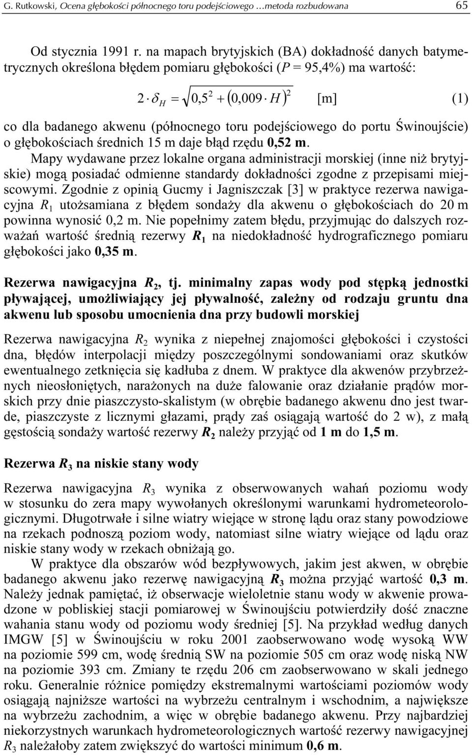 podejściowego do portu Świnoujście) o głębokościach średnich 15 m daje błąd rzędu 0,52 m.