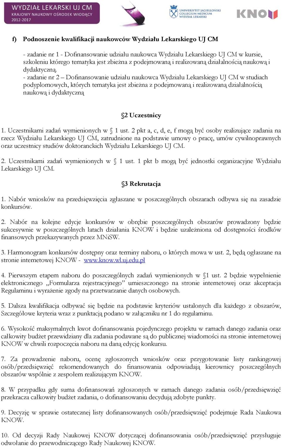 - zadanie nr 2 Dofinansowanie udziału naukowca Wydziału Lekarskiego UJ CM w studiach podyplomowych, których tematyka jest zbieżna z podejmowaną i realizowaną działalnością naukową i dydaktyczną 2