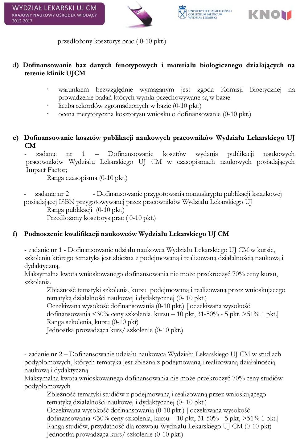 wyniki przechowywane są w bazie liczba rekordów zgromadzonych w bazie (0-10 pkt.) ocena merytoryczna kosztorysu wniosku o dofinansowanie (0-10 pkt.