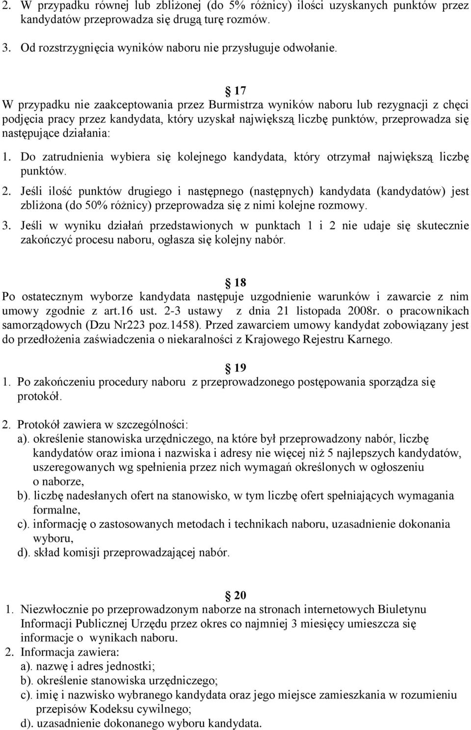 działania: 1. Do zatrudnienia wybiera się kolejnego kandydata, który otrzymał największą liczbę punktów. 2.