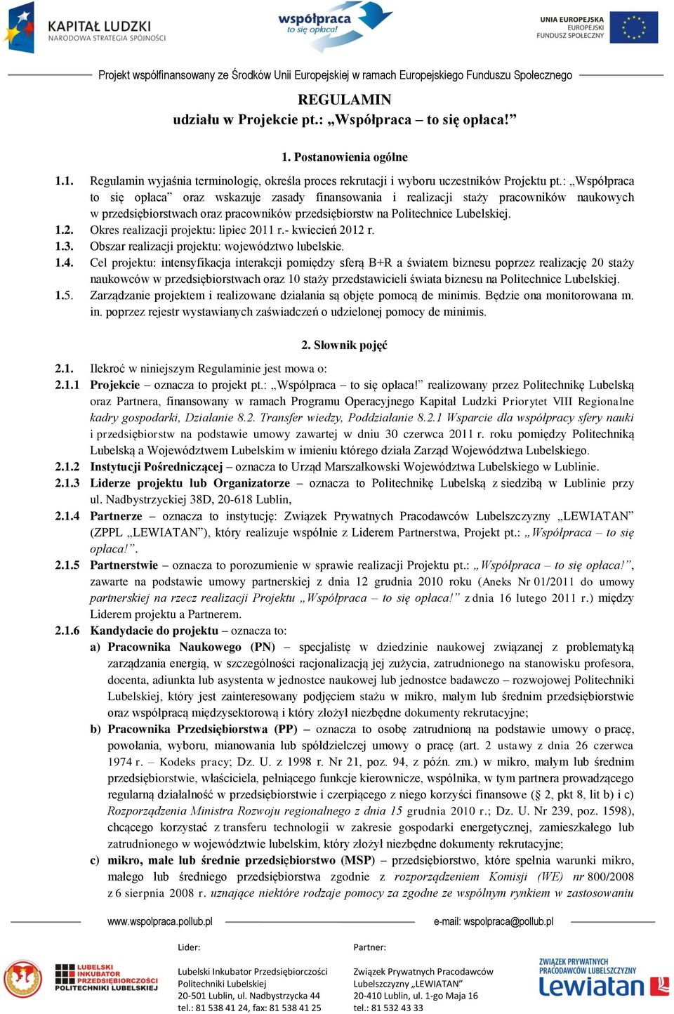 Okres realizacji projektu: lipiec 2011 r.- kwiecień 2012 r. 1.3. Obszar realizacji projektu: województwo lubelskie. 1.4.