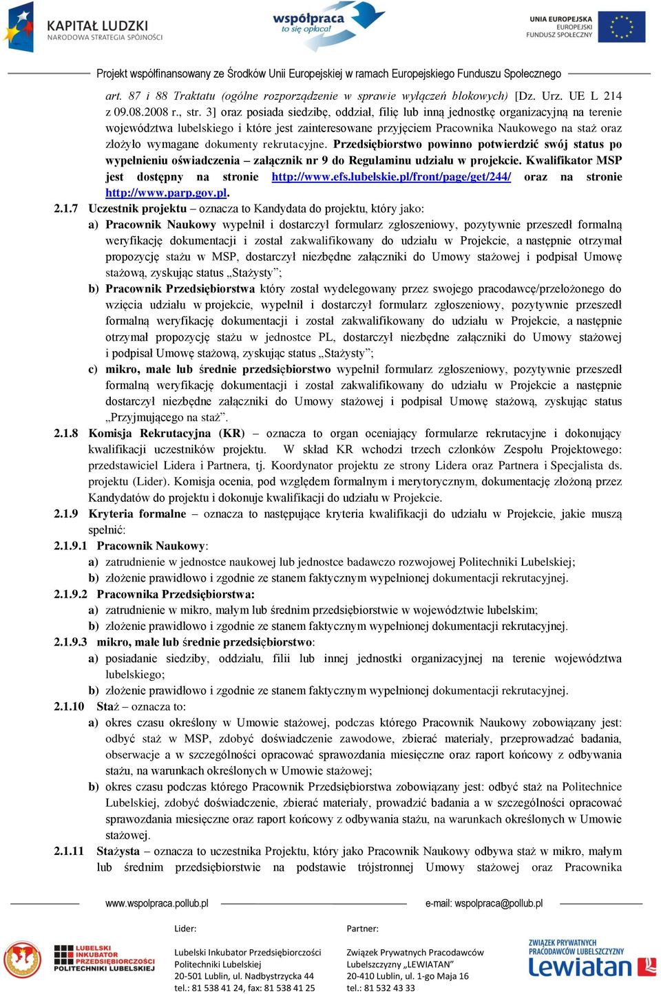 dokumenty rekrutacyjne. Przedsiębiorstwo powinno potwierdzić swój status po wypełnieniu oświadczenia załącznik nr 9 do Regulaminu udziału w projekcie.