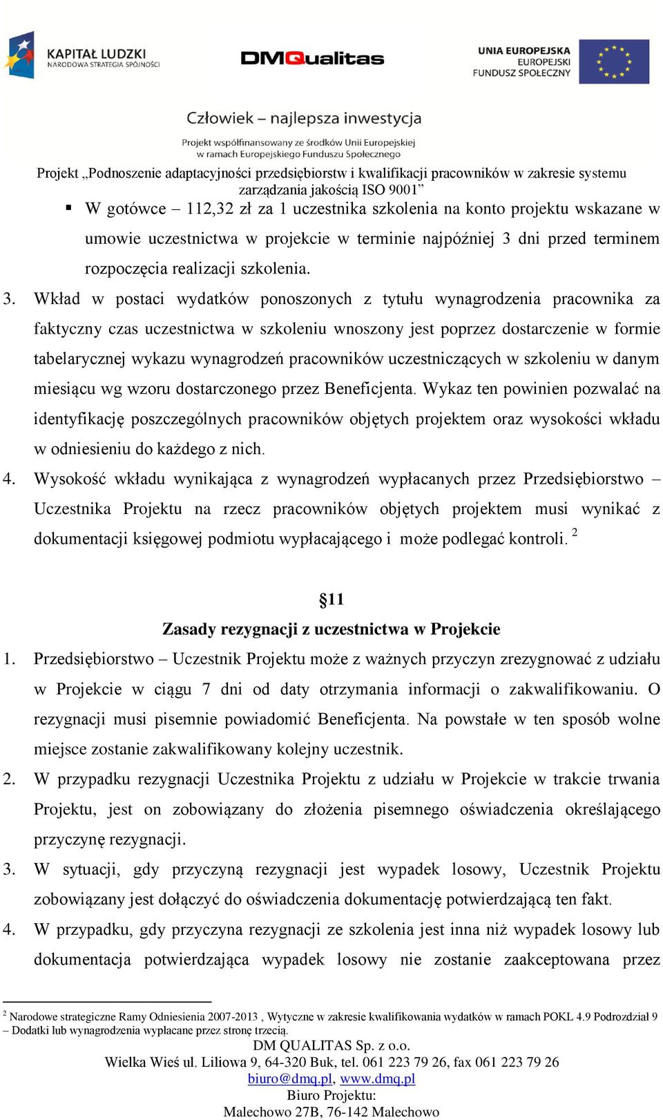 Wkład w postaci wydatków ponoszonych z tytułu wynagrodzenia pracownika za faktyczny czas uczestnictwa w szkoleniu wnoszony jest poprzez dostarczenie w formie tabelarycznej wykazu wynagrodzeń