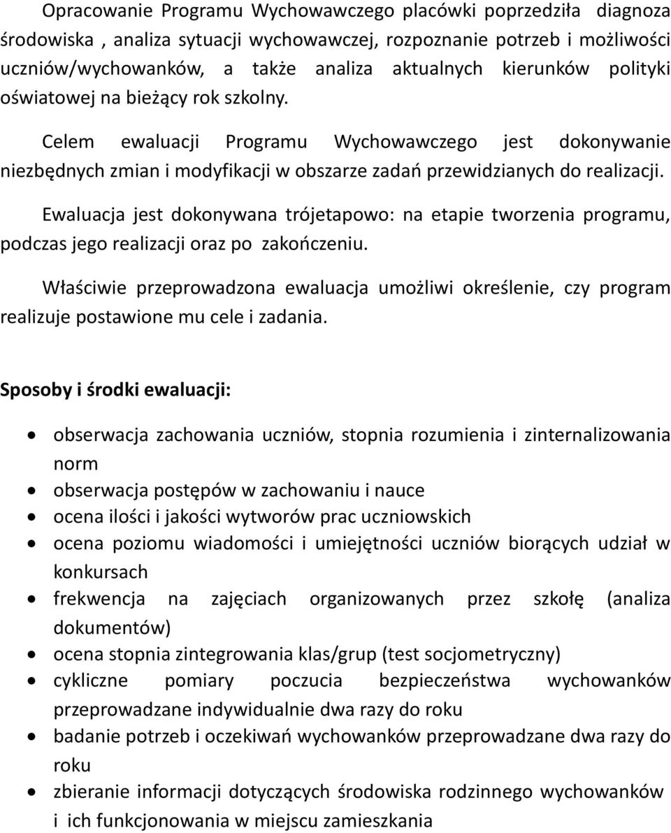 Ewaluacja jest dokonywana trójetapowo: na etapie tworzenia programu, podczas jego realizacji oraz po zakończeniu.