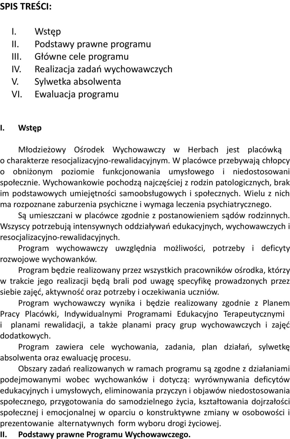 W placówce przebywają chłopcy o obniżonym poziomie funkcjonowania umysłowego i niedostosowani społecznie.