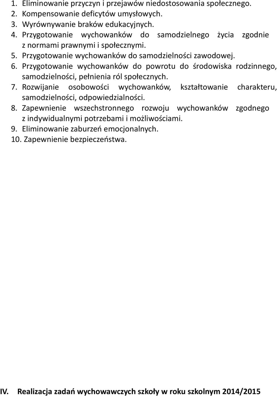 Przygotowanie wychowanków do powrotu do środowiska rodzinnego, samodzielności, pełnienia ról społecznych. 7.