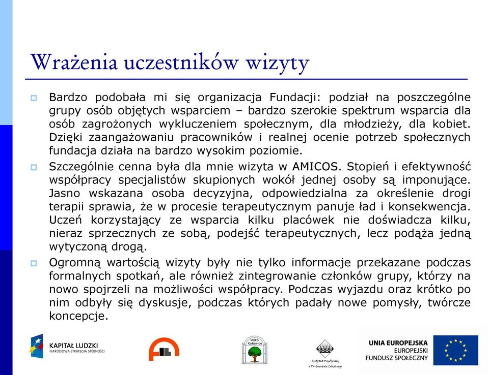 Szczególnie cenna była dla mnie wizyta w AMICOS. Stopień i efektywność współpracy specjalistów skupionych wokół jednej osoby są imponujące.