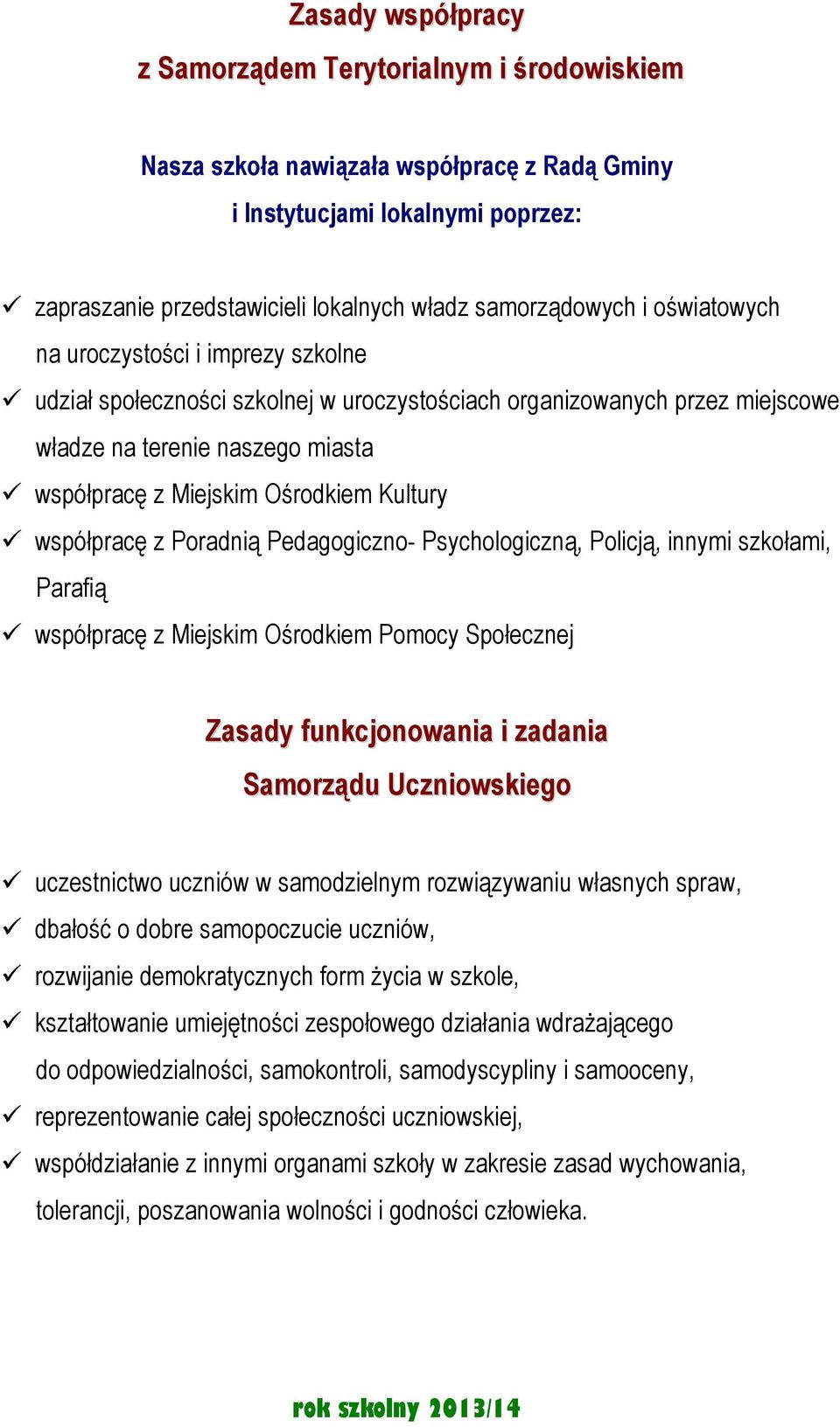 współpracę z Poradnią Pedagogiczno- Psychologiczną, Policją, innymi szkołami, Parafią współpracę z Miejskim Ośrodkiem Pomocy Społecznej Zasady funkcjonowania i zadania Samorządu Uczniowskiego