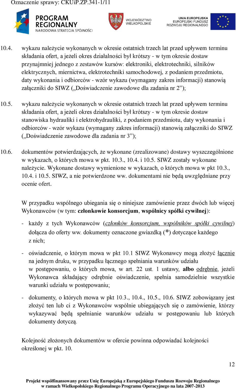 stanowią załączniki do SIWZ ( Doświadczenie zawodowe dla zadania nr 2 ); 10.5.