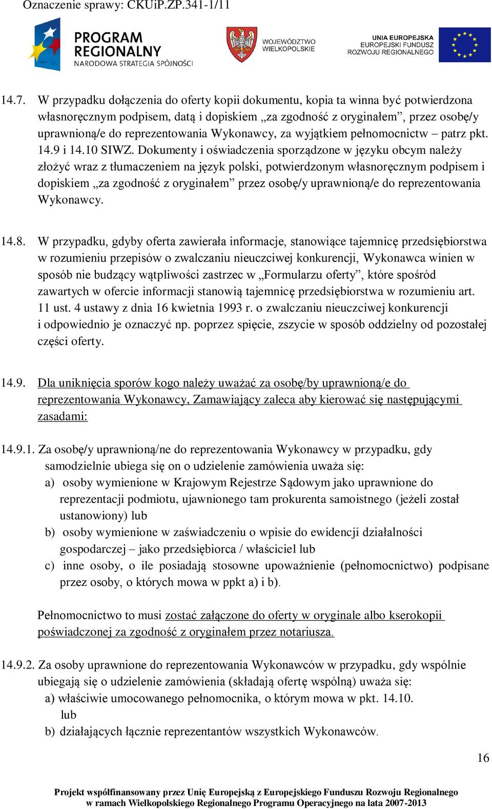 Dokumenty i oświadczenia sporządzone w języku obcym należy złożyć wraz z tłumaczeniem na język polski, potwierdzonym własnoręcznym podpisem i dopiskiem za zgodność z oryginałem przez osobę/y