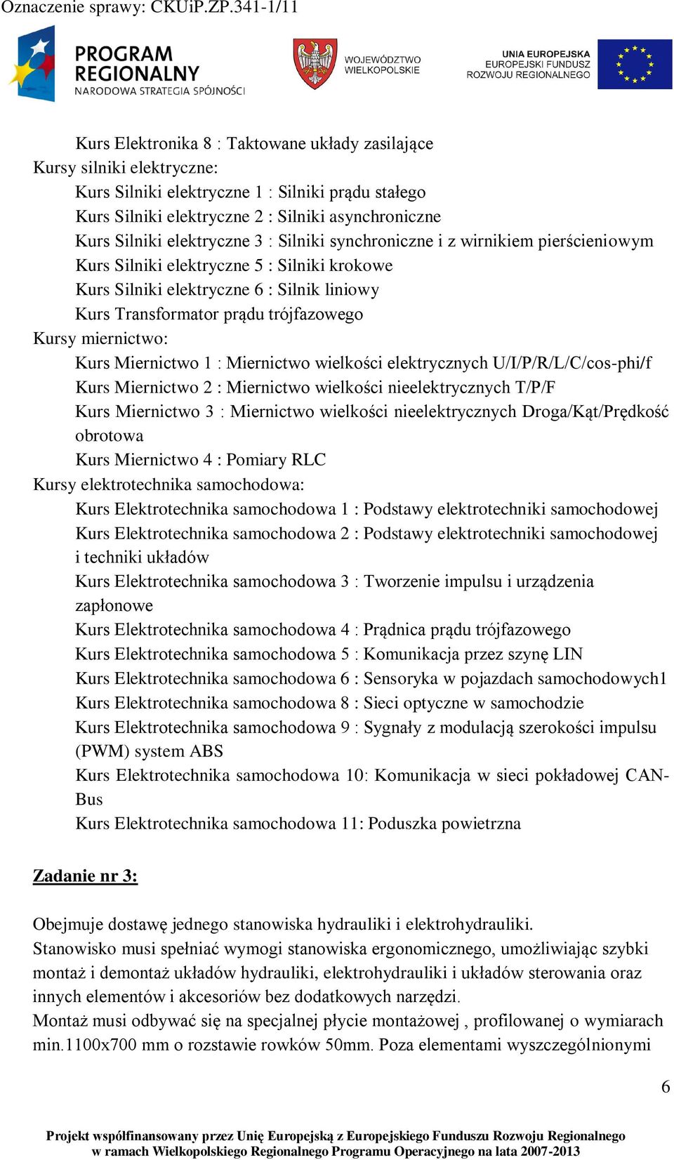 miernictwo: Kurs Miernictwo 1 : Miernictwo wielkości elektrycznych U/I/P/R/L/C/cos-phi/f Kurs Miernictwo 2 : Miernictwo wielkości nieelektrycznych T/P/F Kurs Miernictwo 3 : Miernictwo wielkości