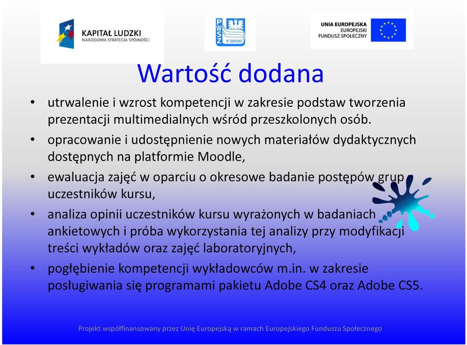 postępów grup uczestników kursu, analiza opinii uczestników kursu wyrażonych w badaniach ankietowych i próba wykorzystania tej analizy przy