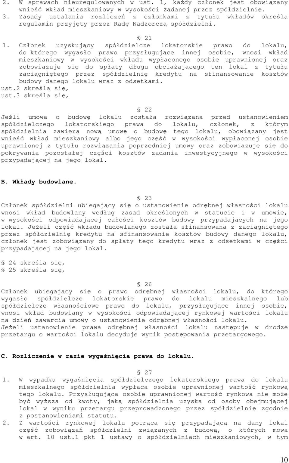 Członek uzyskujący spółdzielcze lokatorskie prawo do lokalu, do którego wygasło prawo przysługujące innej osobie, wnosi wkład mieszkaniowy w wysokości wkładu wypłaconego osobie uprawnionej oraz