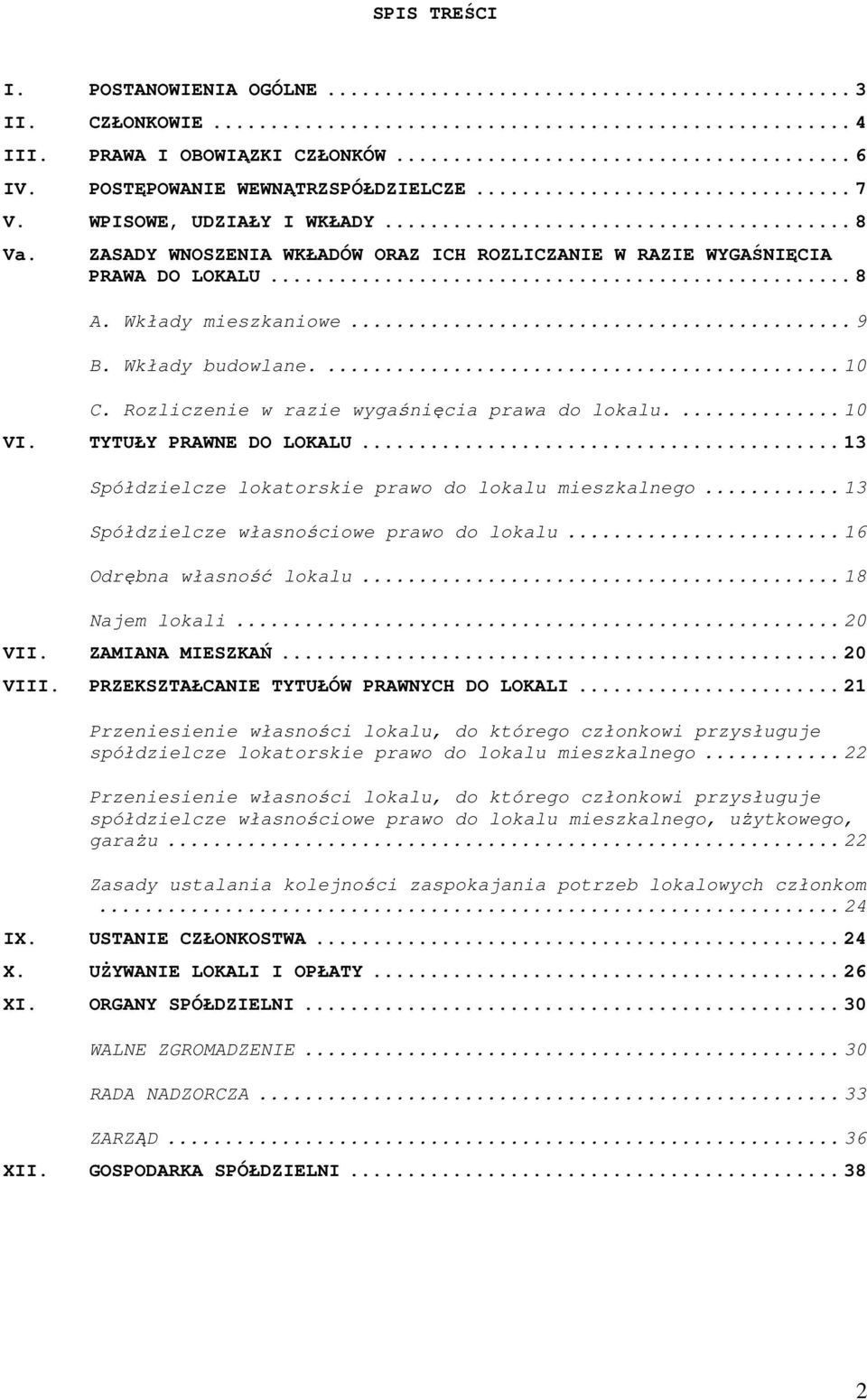 TYTUŁY PRAWNE DO LOKALU...13 Spółdzielcze lokatorskie prawo do lokalu mieszkalnego...13 Spółdzielcze własnościowe prawo do lokalu...16 Odrębna własność lokalu...18 Najem lokali...20 VII.