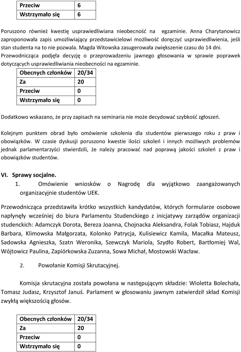 Magda Witowska zasugerowała zwiększenie czasu do 14 dni. Przewodnicząca podjęła decyzję o przeprowadzeniu jawnego głosowania w sprawie poprawek dotyczących usprawiedliwiania nieobecności na egzaminie.