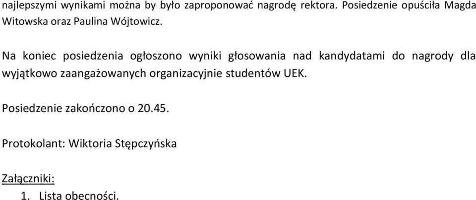 Na koniec posiedzenia ogłoszono wyniki głosowania nad kandydatami do nagrody dla