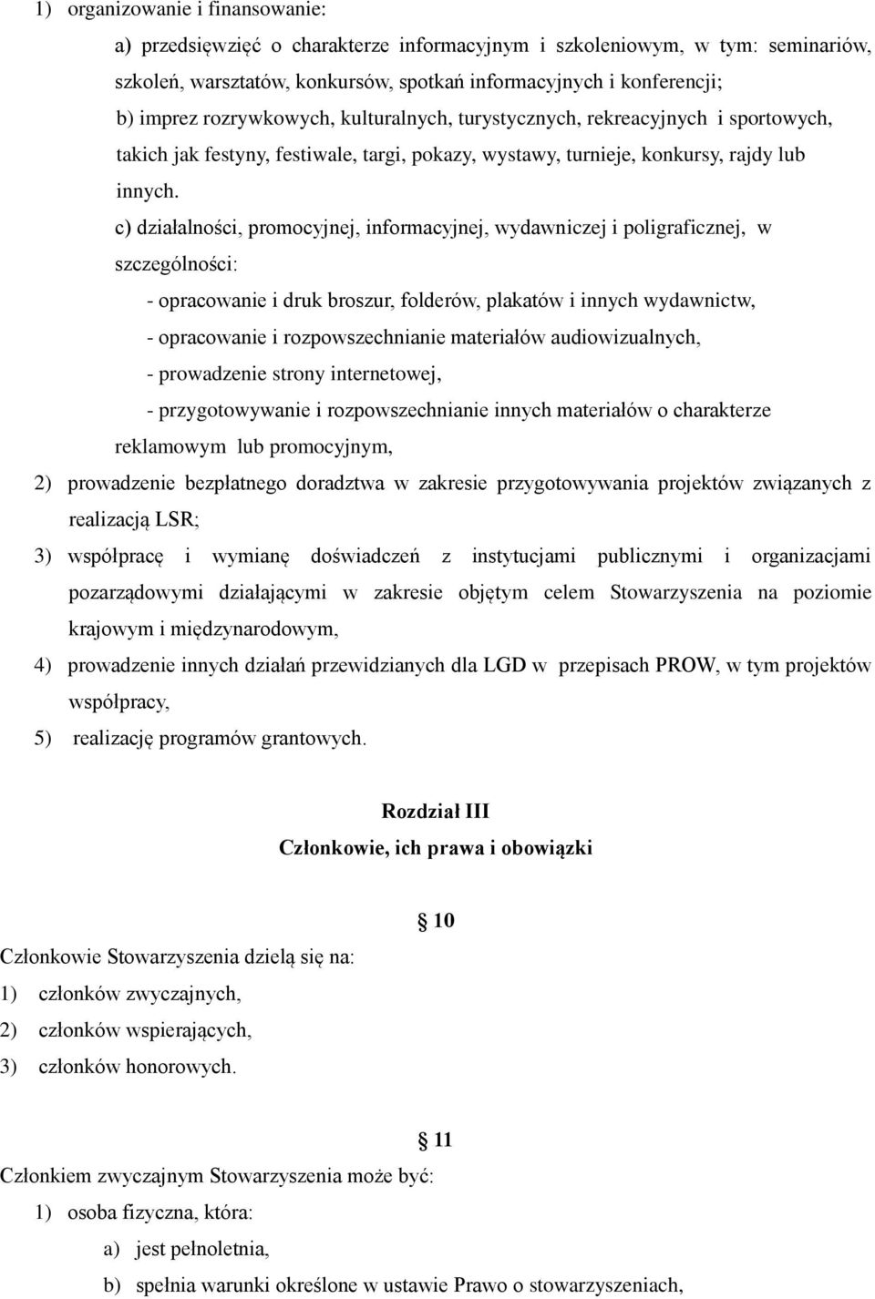 c) działalności, promocyjnej, informacyjnej, wydawniczej i poligraficznej, w szczególności: - opracowanie i druk broszur, folderów, plakatów i innych wydawnictw, - opracowanie i rozpowszechnianie