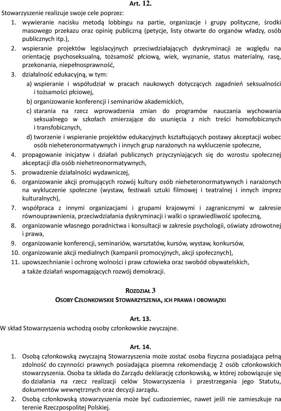 wspieranie projektów legislacyjnych przeciwdziałających dyskryminacji ze względu na orientację psychoseksualną, tożsamość płciową, wiek, wyznanie, status materialny, rasę, przekonania,