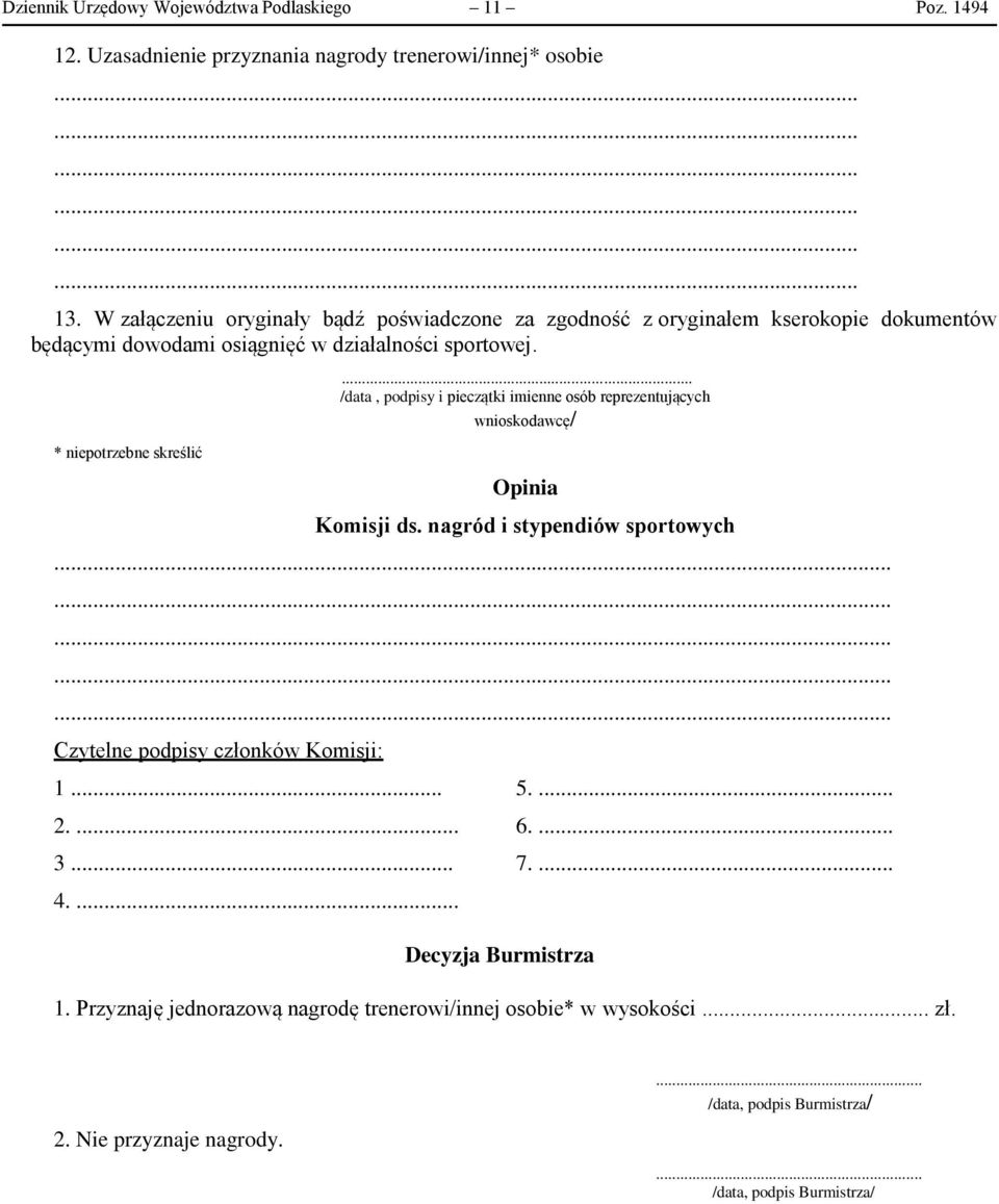 * niepotrzebne skreślić... /data, podpisy i pieczątki imienne osób reprezentujących wnioskodawcę/ Opinia Komisji ds. nagród i stypendiów sportowych.