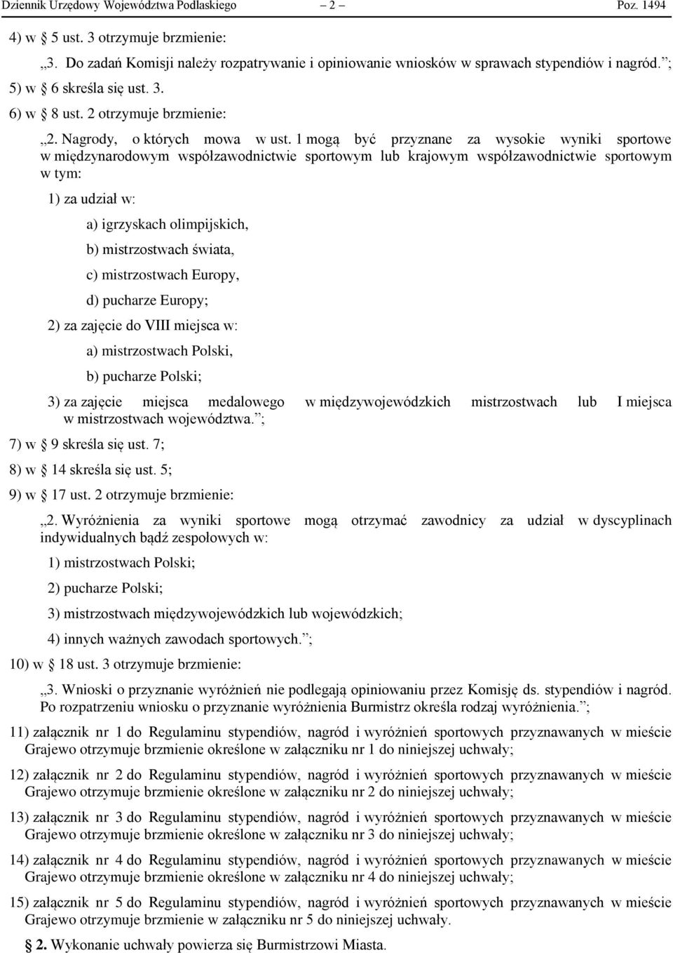 1 mogą być przyznane za wysokie wyniki sportowe w międzynarodowym współzawodnictwie sportowym lub krajowym współzawodnictwie sportowym w tym: 1) za udział w: a) igrzyskach olimpijskich, b)