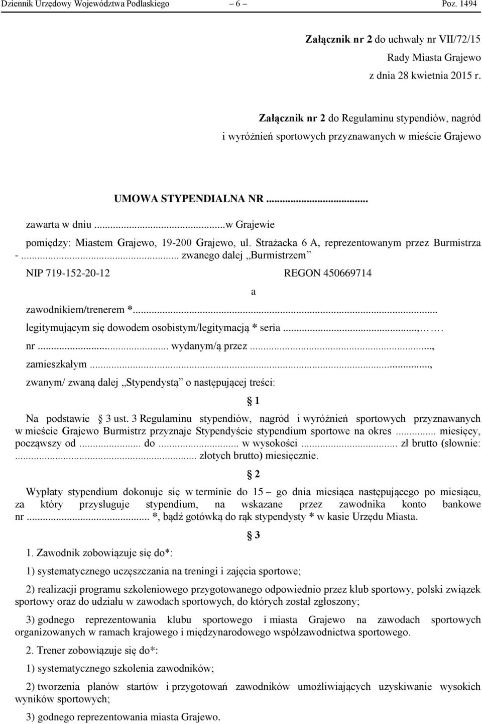 Strażacka 6 A, reprezentowanym przez Burmistrza -... zwanego dalej Burmistrzem NIP 719-152-20-12 REGON 450669714 zawodnikiem/trenerem *... legitymującym się dowodem osobistym/legitymacją * seria...,. nr.