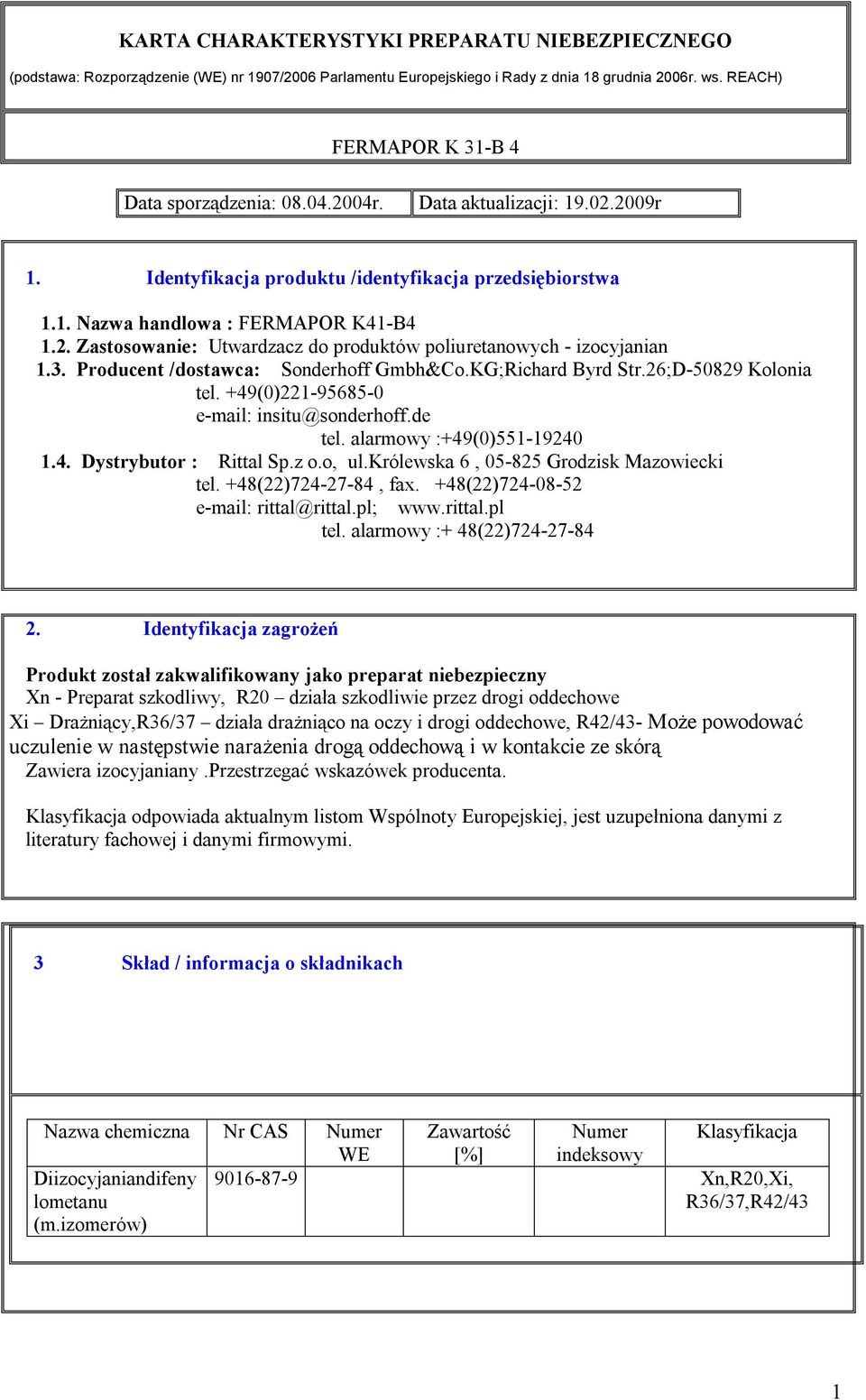 o, ul.królewska 6, 05-825 Grodzisk Mazowiecki tel. +48(22)724-27-84, fax. +48(22)724-08-52 e-mail: rittal@rittal.pl; www.rittal.pl tel. alarmowy :+ 48(22)724-27-84 2.