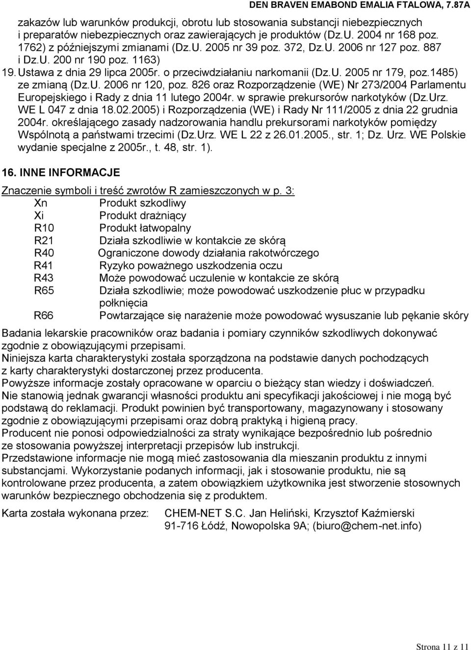 826 oraz Rozporządzenie (WE) Nr 273/2004 Parlamentu Europejskiego i Rady z dnia 11 lutego 2004r. w sprawie prekursorów narkotyków (Dz.Urz. WE L 047 z dnia 18.02.