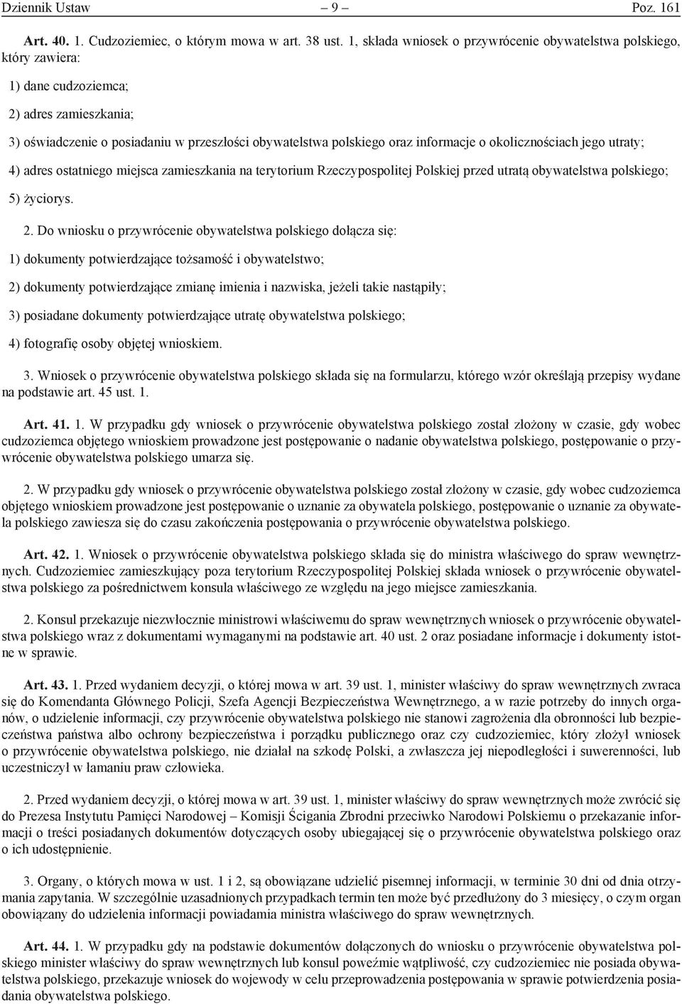 okolicznościach jego utraty; 4) adres ostatniego miejsca zamieszkania na terytorium Rzeczypospolitej Polskiej przed utratą obywatelstwa polskiego; 5) życiorys. 2.