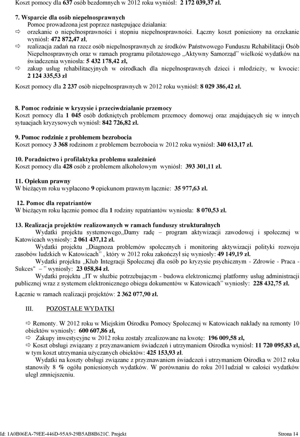 Łączny koszt poniesiony na orzekanie wyniósł: 472 872,47 zł, realizacja zadań na rzecz osób niepełnosprawnych ze środków Państwowego Funduszu Rehabilitacji Osób Niepełnosprawnych oraz w ramach