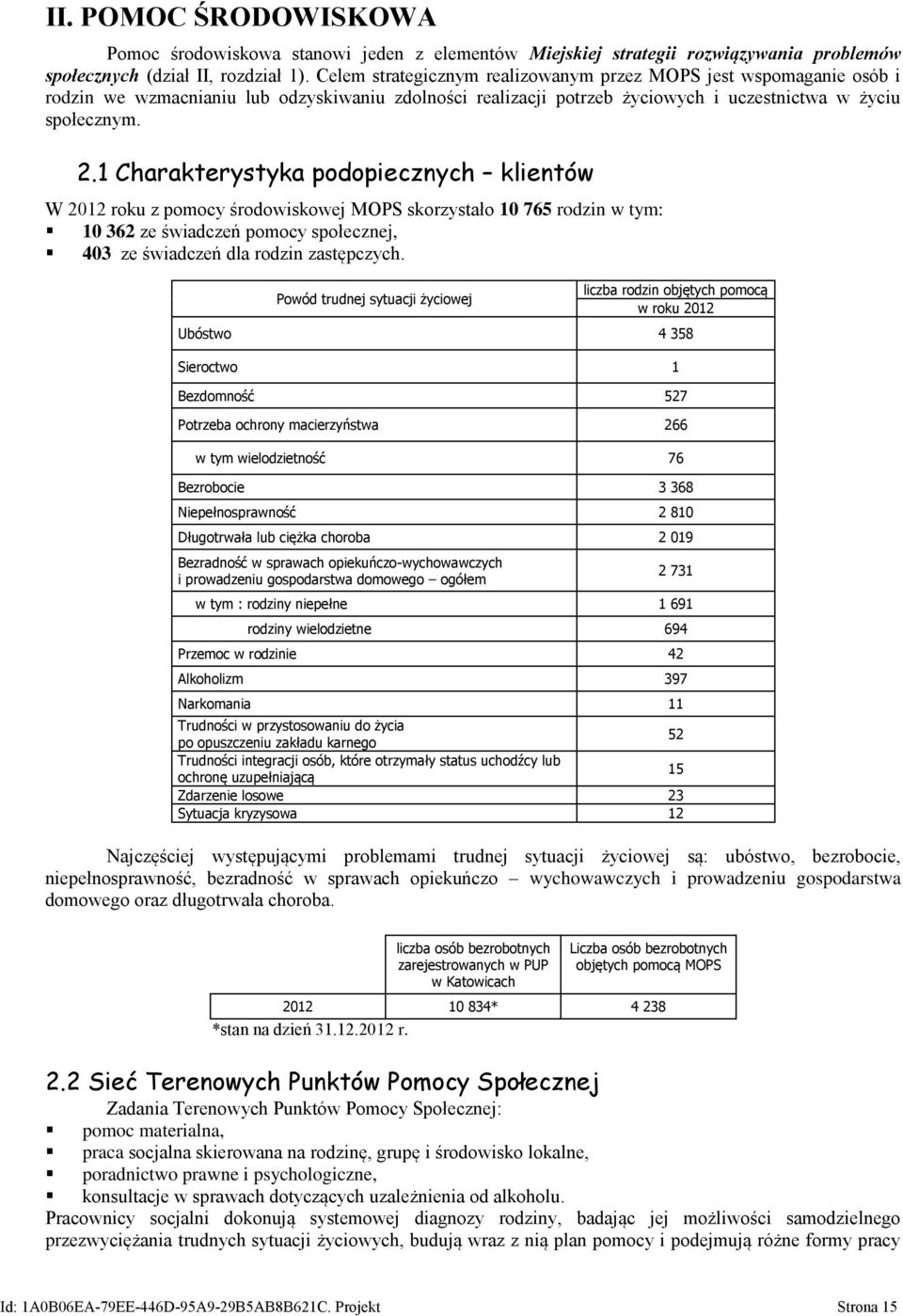 1 Charakterystyka podopiecznych klientów W 2012 roku z pomocy środowiskowej MOPS skorzystało 10 765 rodzin w tym: 10 362 ze świadczeń pomocy społecznej, 403 ze świadczeń dla rodzin zastępczych.