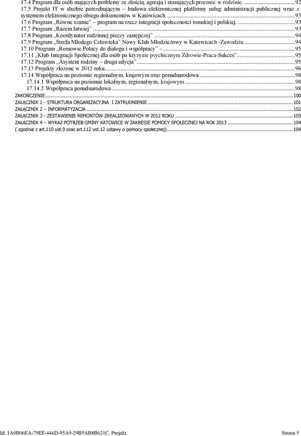 6 Program Równe szanse program na rzecz integracji społeczności romskiej i polskiej.... 93 17.7 Program Razem łatwiej... 93 17.8 Program Koordynator rodzinnej pieczy zastępczej... 94 17.